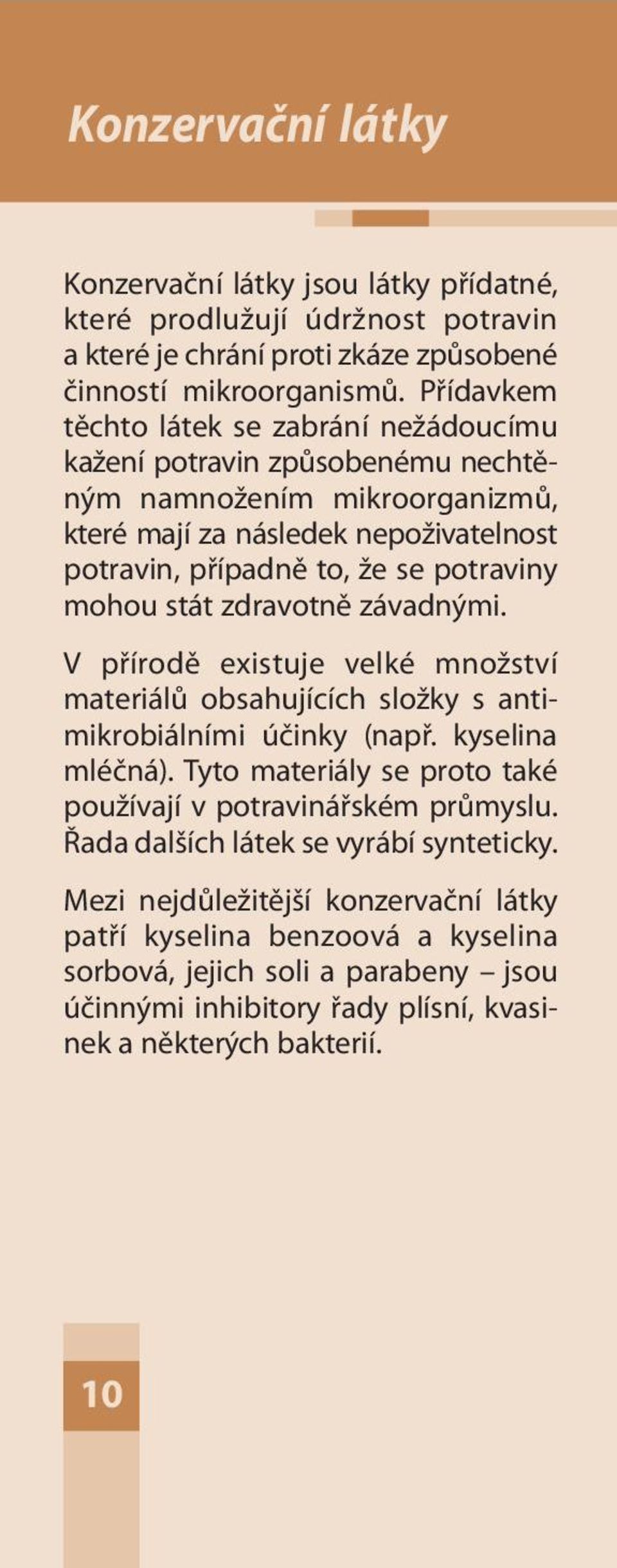 stát zdravotně závadnými. V přírodě existuje velké množství materiálů obsahujících složky s antimikrobiálními účinky (např. kyselina mléčná).