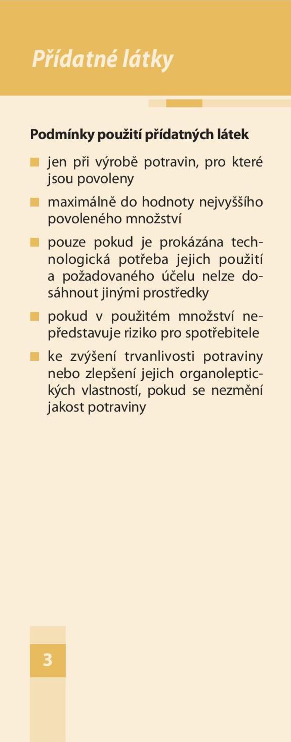 požadovaného účelu nelze dosáhnout jinými prostředky pokud v použitém množství nepředstavuje riziko pro