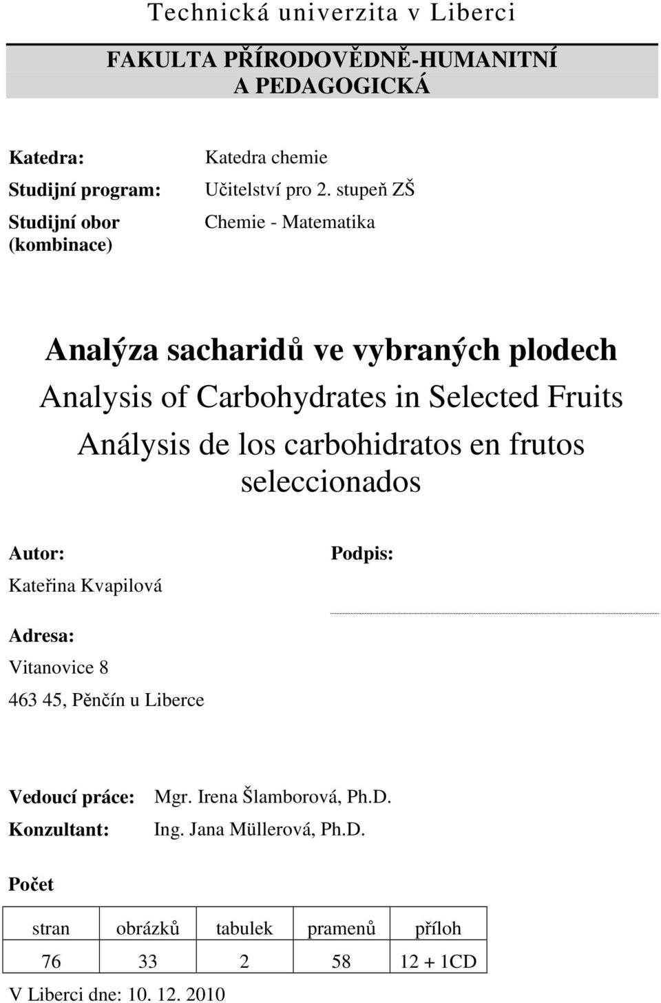 stupeň ZŠ Chemie - Matematika Analýza sacharidů ve vybraných plodech Analysis of Carbohydrates in Selected Fruits Análysis de los carbohidratos