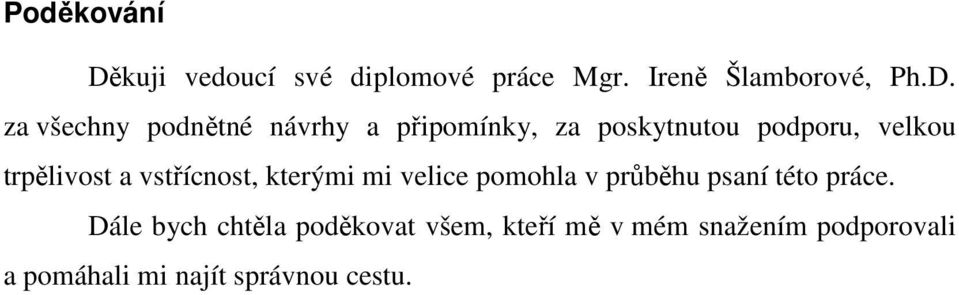 za všechny podnětné návrhy a připomínky, za poskytnutou podporu, velkou trpělivost