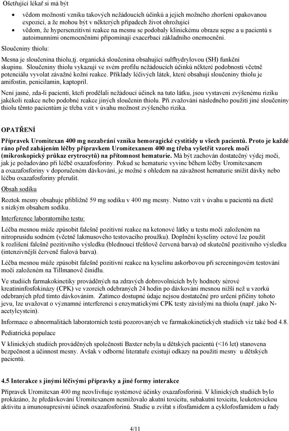 Sloučeniny thiolu: Mesna je sloučenina thiolu,tj. organická sloučenina obsahující sulfhydrylovou (SH) funkční skupinu.