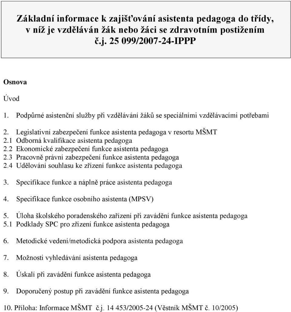 2 Ekonomické zabezpečení funkce asistenta pedagoga 2.3 Pracovně právní zabezpečení funkce asistenta pedagoga 2.4 Udělování souhlasu ke zřízení funkce asistenta pedagoga 3.