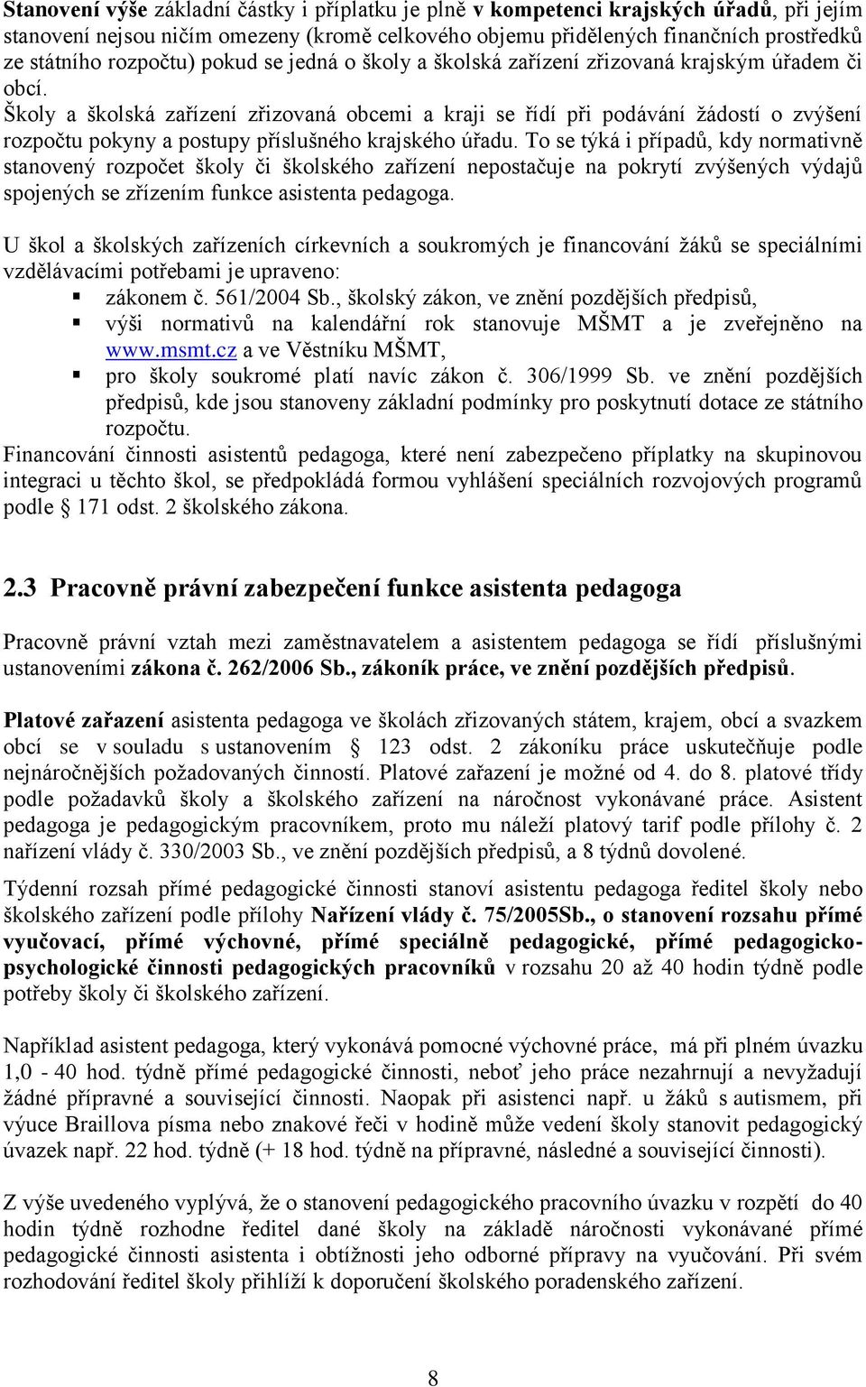 Školy a školská zařízení zřizovaná obcemi a kraji se řídí při podávání žádostí o zvýšení rozpočtu pokyny a postupy příslušného krajského úřadu.