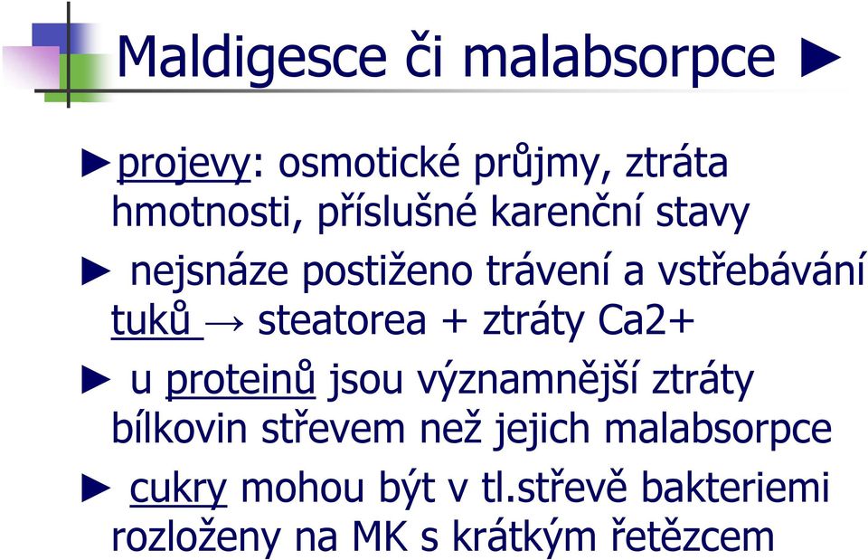 steatorea + ztráty Ca2+ u proteinů jsou významnější ztráty bílkovin střevem