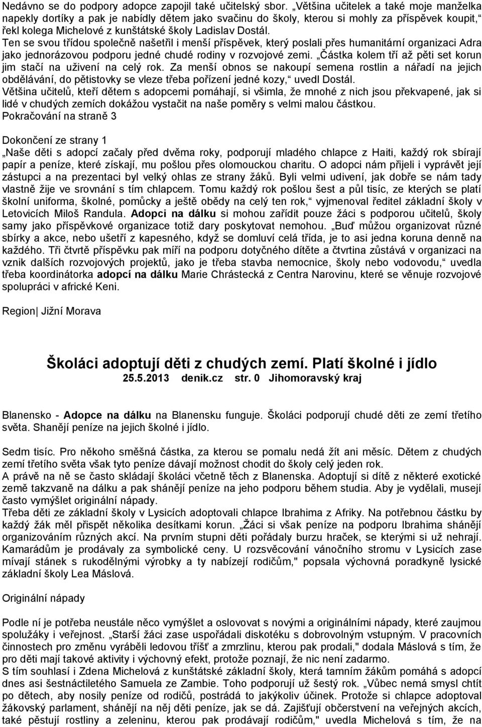 Ten se svou třídou společně našetřil i menší příspěvek, který poslali přes humanitární organizaci Adra jako jednorázovou podporu jedné chudé rodiny v rozvojové zemi.