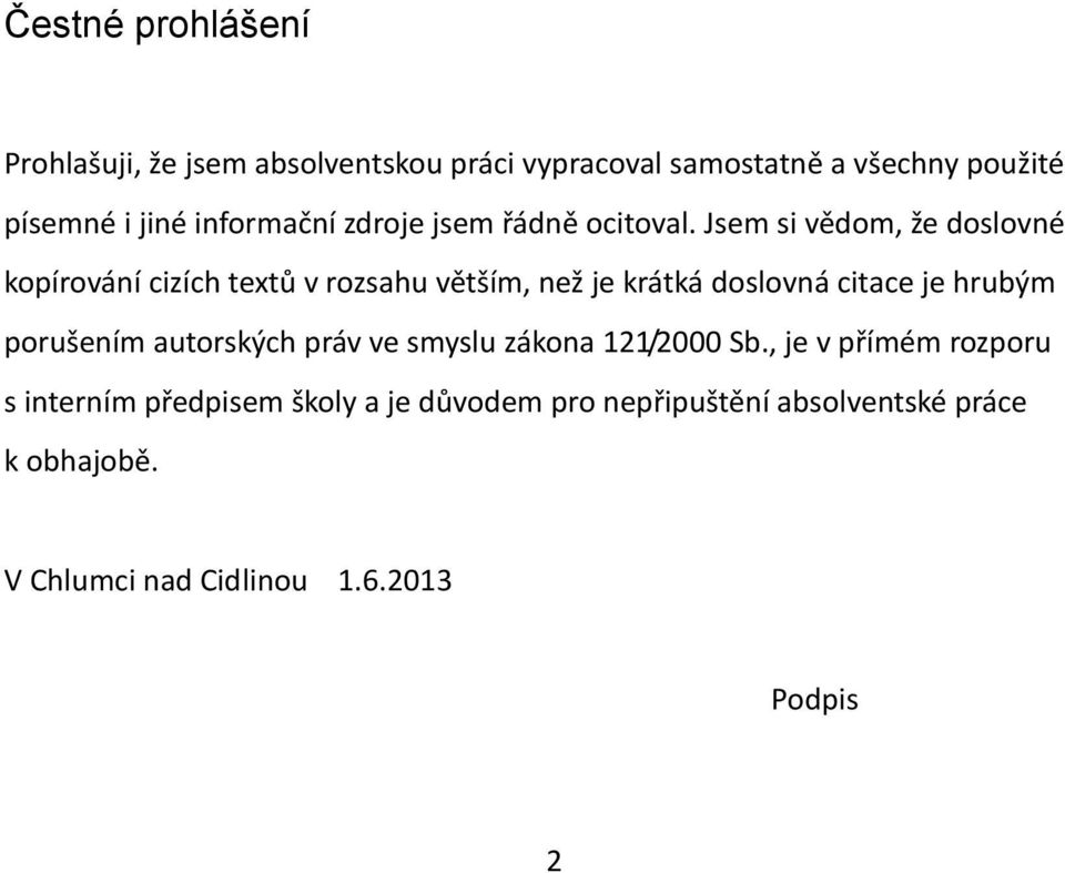 Jsem si vědom, že doslovné kopírování cizích textů v rozsahu větším, než je krátká doslovná citace je hrubým