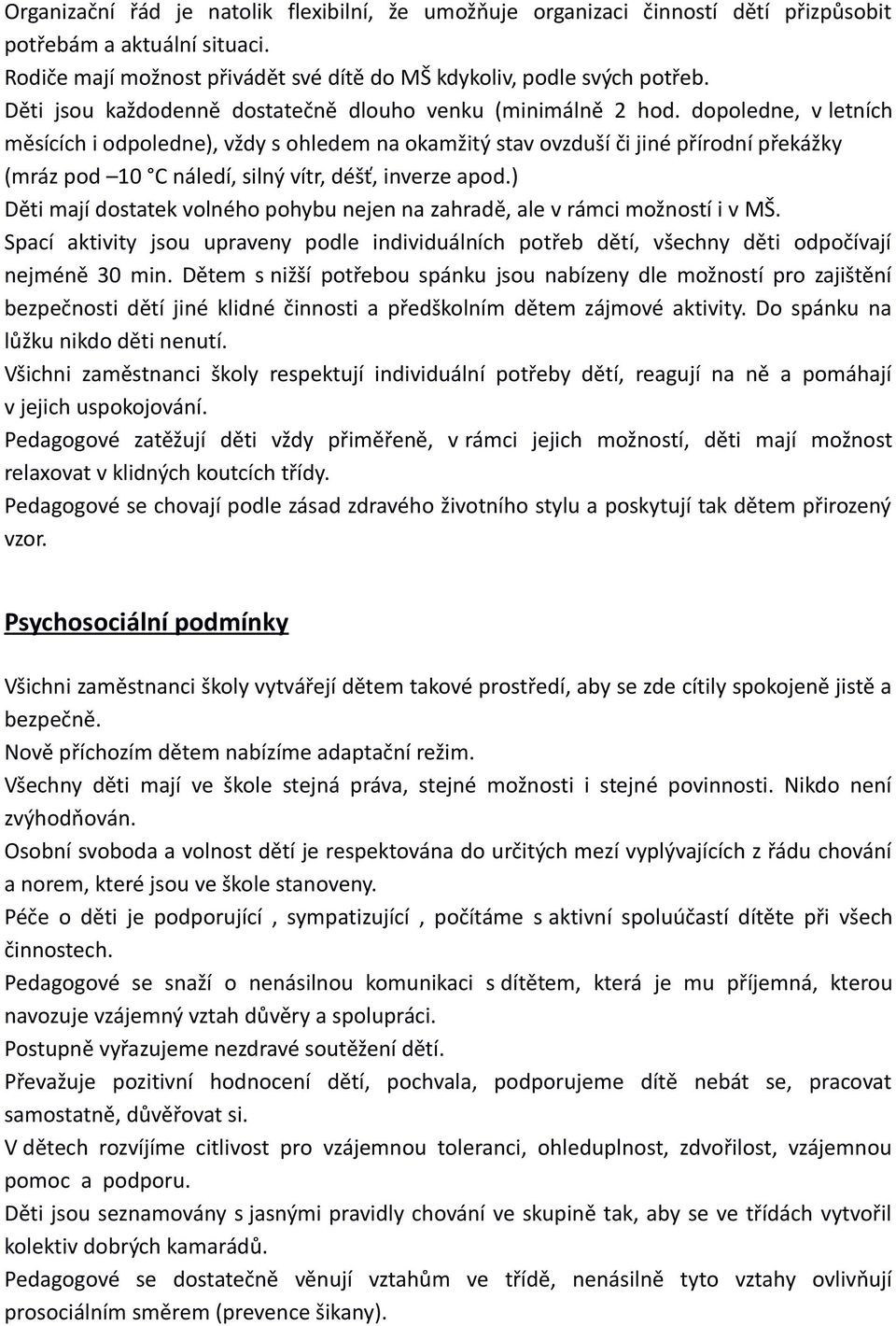 dopoledne, v letních měsících i odpoledne), vždy s ohledem na okamžitý stav ovzduší či jiné přírodní překážky (mráz pod 10 C náledí, silný vítr, déšť, inverze apod.