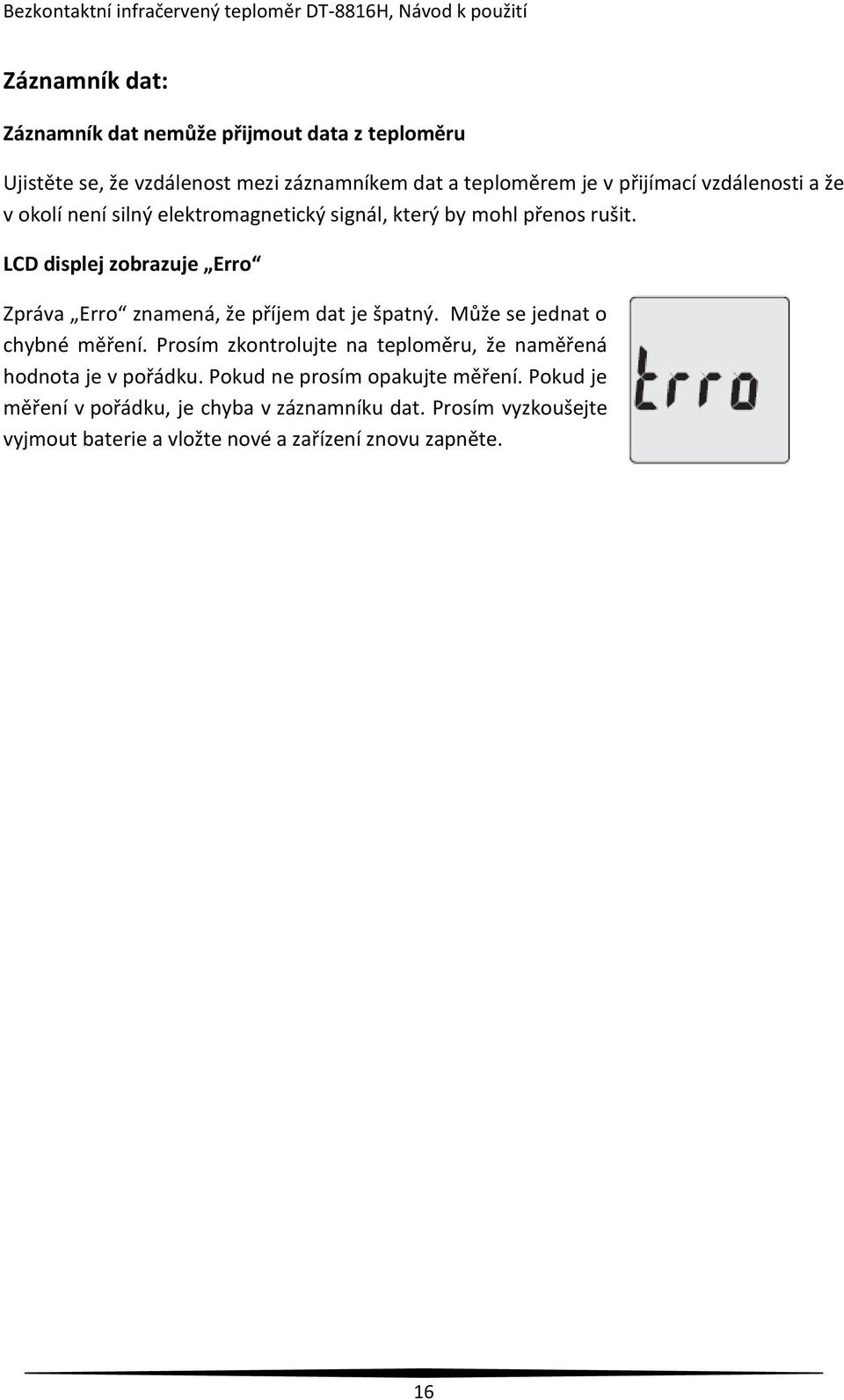 LCD displej zobrazuje Erro Zpráva Erro znamená, že příjem dat je špatný. Může se jednat o chybné měření.