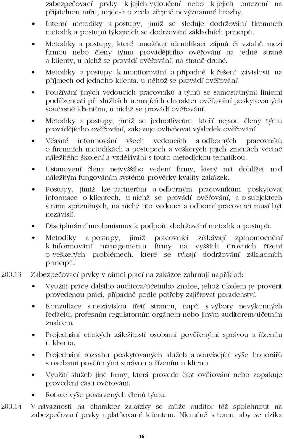 Metodiky a postupy, které umožňují identifikaci zájmů či vztahů mezi firmou nebo členy týmu provádějícího ověřování na jedné straně a klienty, u nichž se provádí ověřování, na straně druhé.