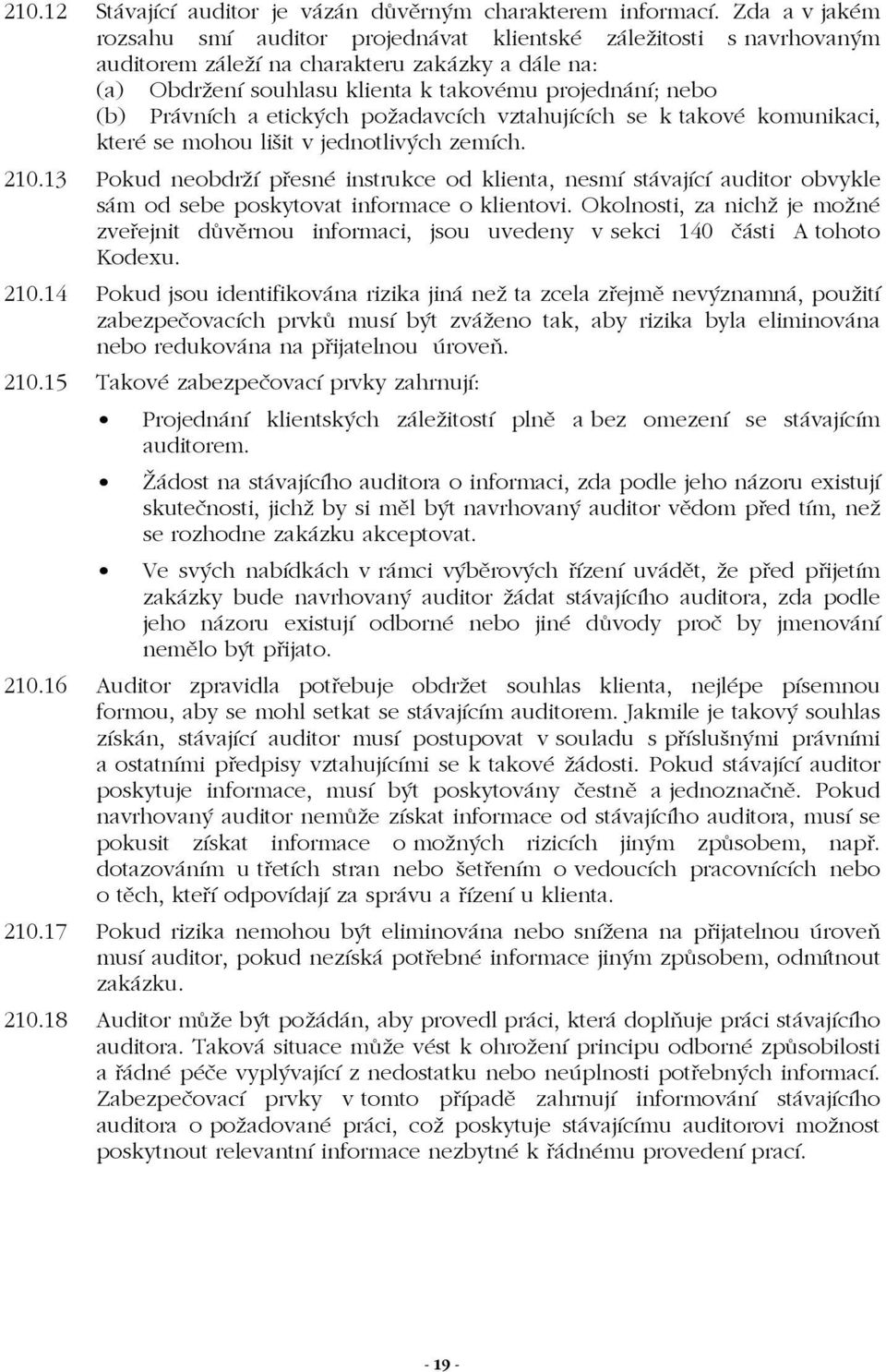 Právních a etických požadavcích vztahujících se k takové komunikaci, které se mohou lišit v jednotlivých zemích. 210.
