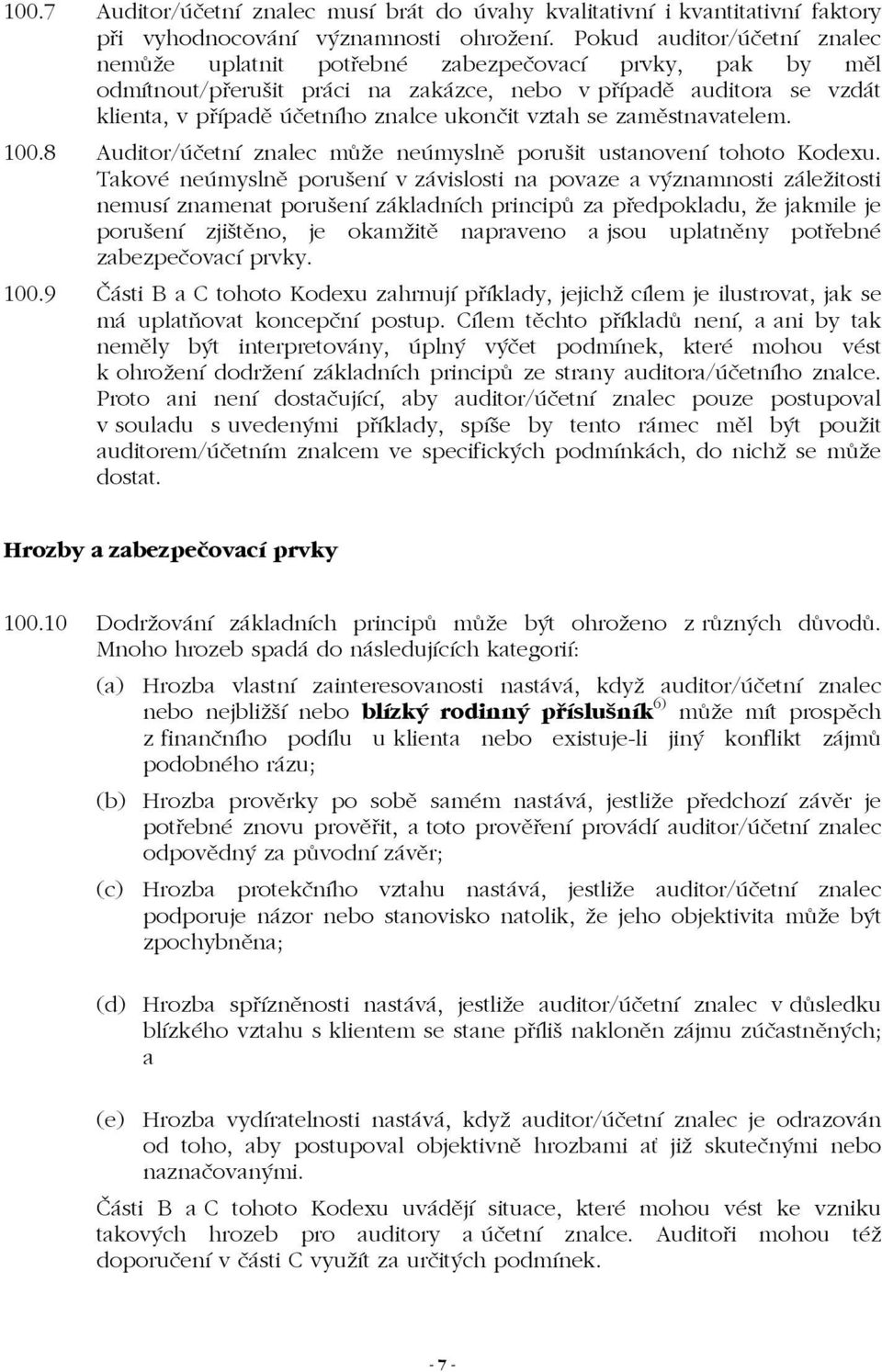 vztah se zaměstnavatelem. 100.8 Auditor/účetní znalec může neúmyslně porušit ustanovení tohoto Kodexu.