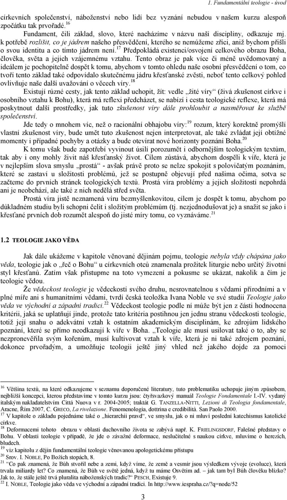 17 Předpokládá existenci/osvojení celkového obrazu Boha, člověka, světa a jejich vzájemnému vztahu.