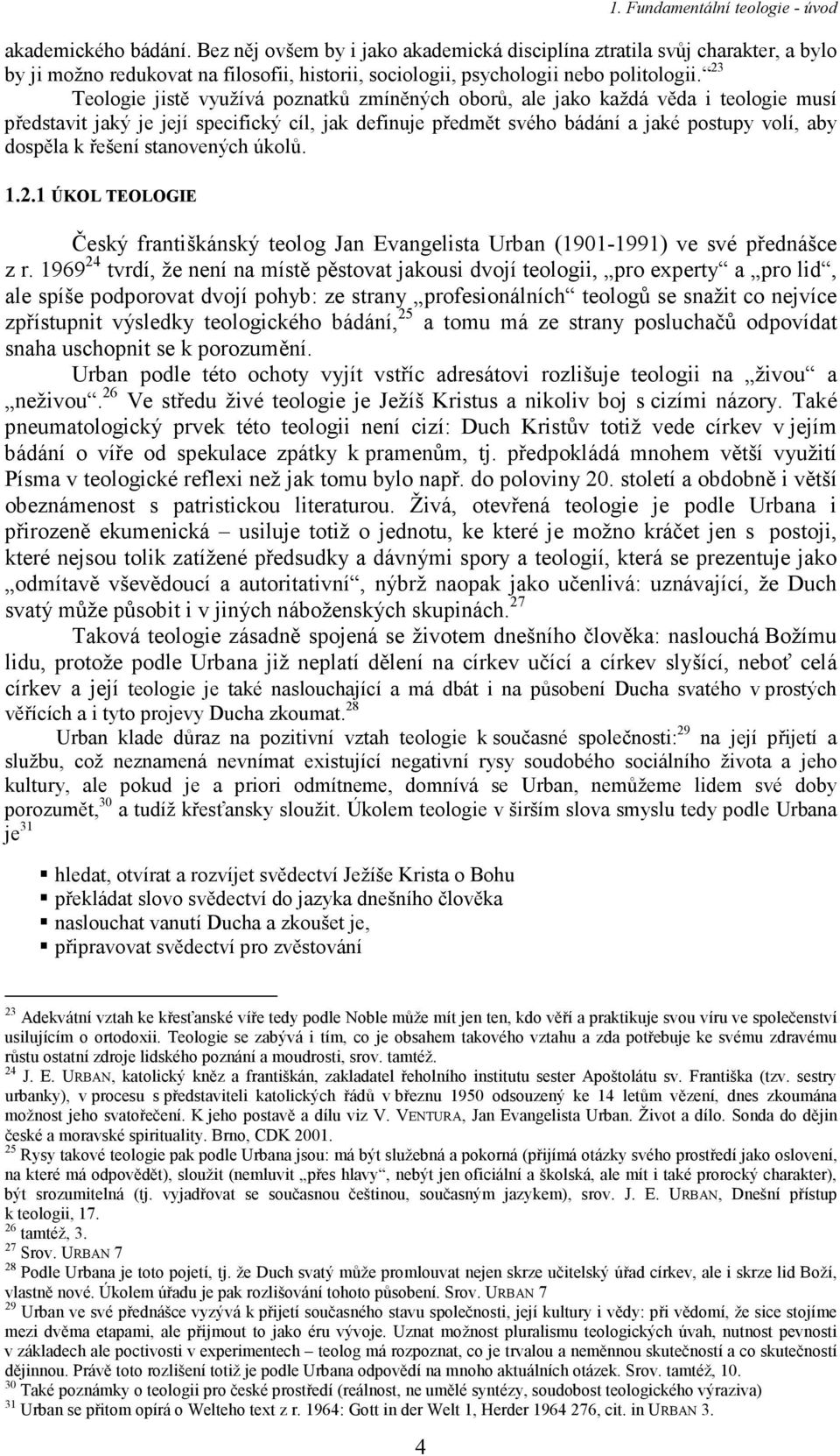 řešení stanovených úkolů. 1.2.1 ÚKOL TEOLOGIE Český františkánský teolog Jan Evangelista Urban (1901-1991) ve své přednášce z r.