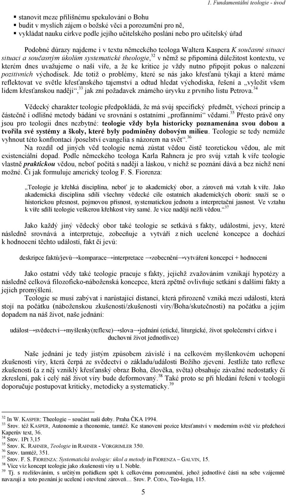 důležitost kontextu, ve kterém dnes uvažujeme o naší víře, a že ke kritice je vždy nutno připojit pokus o nalezení pozitivních východisek.