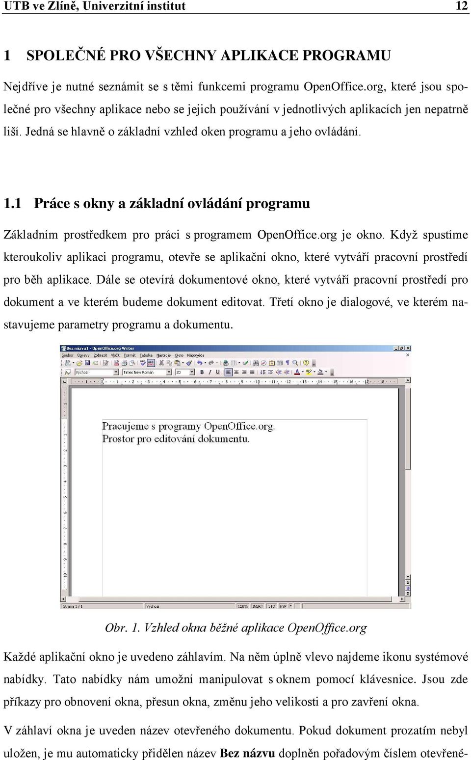 1 Práce s okny a základní ovládání programu Základním prostředkem pro práci s programem OpenOffice.org je okno.