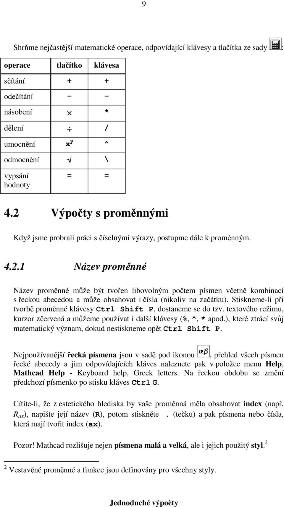 Stiskneme-li při tvorbě proměnné klávesy Ctrl Shift P, dostaneme se do tzv. textového režimu, kurzor zčervená a můžeme používat i další klávesy (%, ^, * apod.