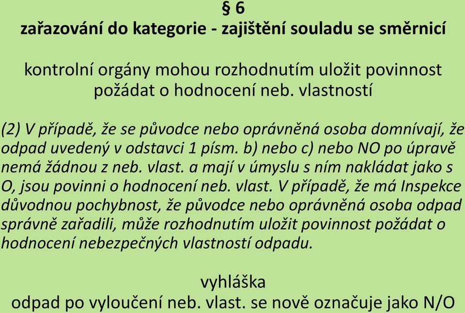 vlast. a mají v úmyslu s ním nakládat jako s O, jsou povinni o hodnocení neb. vlast.