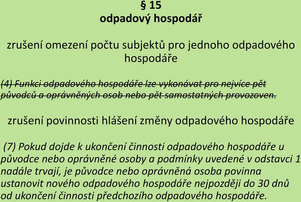 zrušení povinnosti hlášení změny odpadového hospodáře (7) Pokud dojde k ukončení činnosti odpadového hospodáře u původce nebo oprávněné