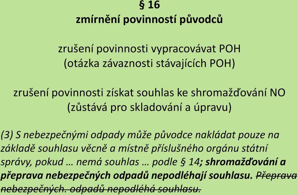 původce nakládat pouze na základě souhlasu věcně a místně příslušného orgánu státní správy, pokud nemá souhlas