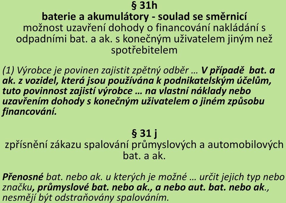 jiném způsobu financování. 31 j zpřísnění zákazu spalování průmyslových a automobilových bat. a ak. Přenosné bat. nebo ak.