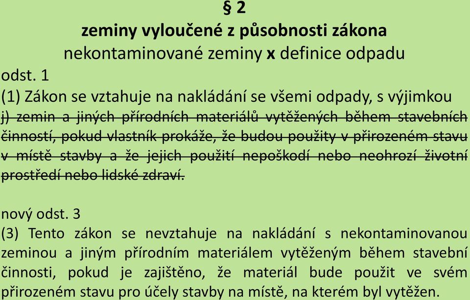 prokáže, že budou použity v přirozeném stavu v místě stavby a že jejich použití nepoškodí nebo neohrozí životní prostředí nebo lidské zdraví. nový odst.