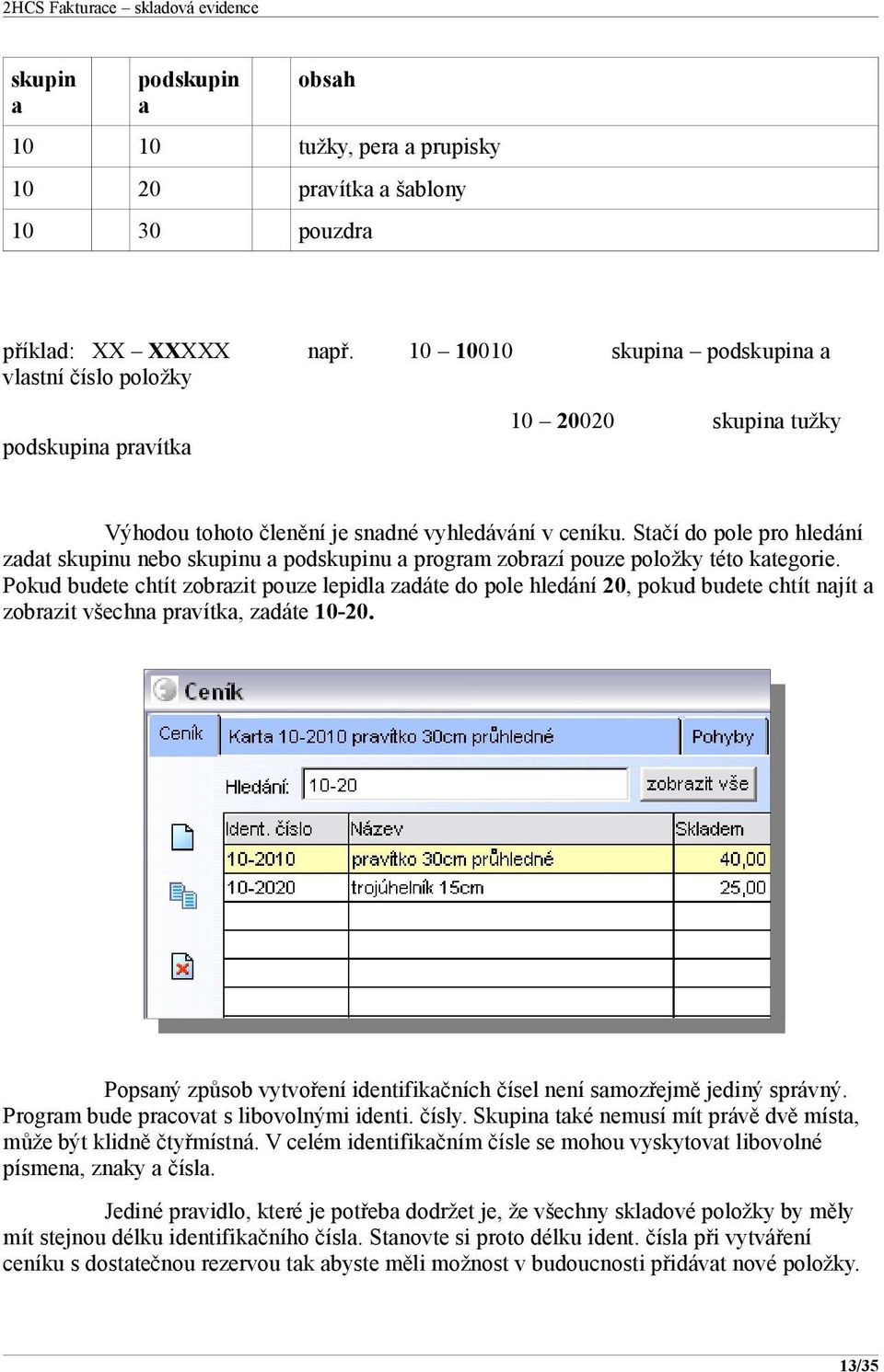 Stačí do pole pro hledání zadat skupinu nebo skupinu a podskupinu a program zobrazí pouze položky této kategorie.