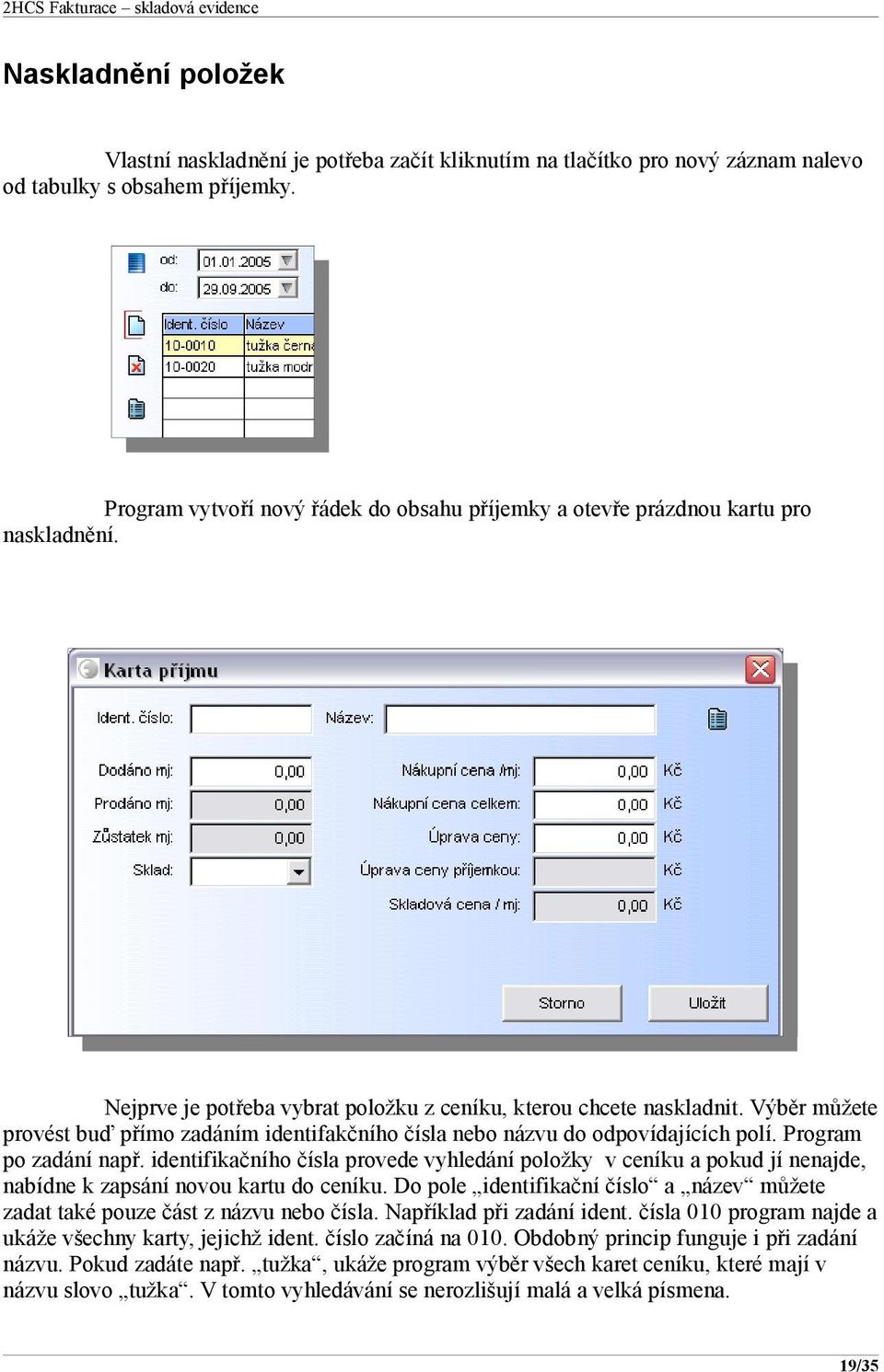 Výběr můžete provést buď přímo zadáním identifakčního čísla nebo názvu do odpovídajících polí. Program po zadání např.