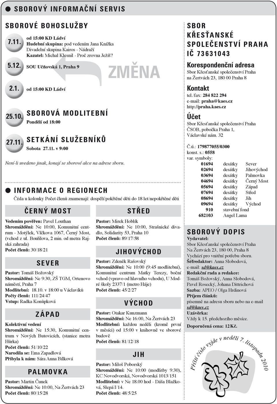 SOU Učňovská 1, Praha 9 od 15:00 KD Ládví S b o r o vá m o d l i t e b n í Pondělí od 18:00 S e t k á n í s l u ž e b n í k ů Sobota 27.11.