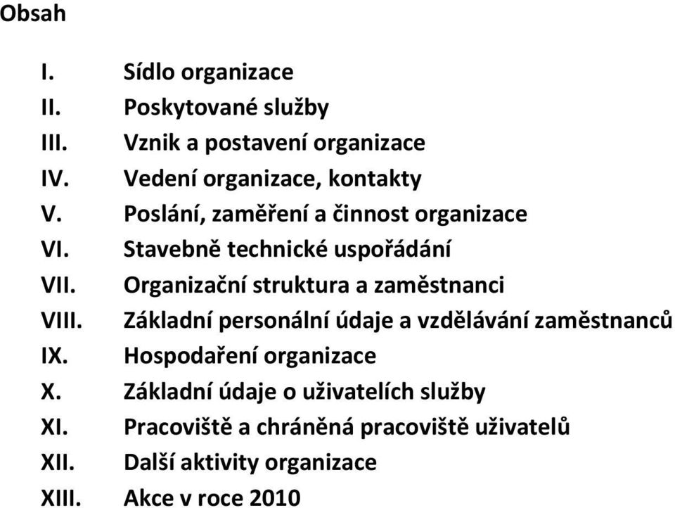 Organizační struktura a zaměstnanci VIII. Základní personální údaje a vzdělávání zaměstnanců IX.