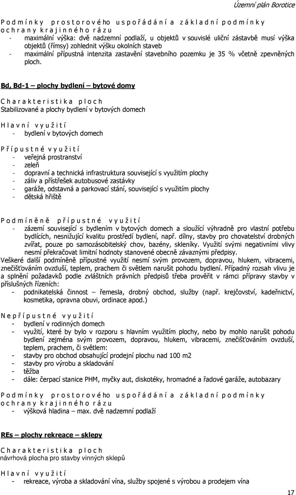 Bd, Bd-1 plochy bydlení bytové domy C h a r a k t e r i s t i k a p l o c h Stabilizované a plochy bydlení v bytových domech H l a v n í v y u ž i t í - bydlení v bytových domech P ř í p u s t n é v