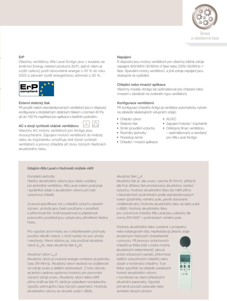 Speciální motory ventilátorů a jiné zdroje napájení jsou dostupné na vyžádání.