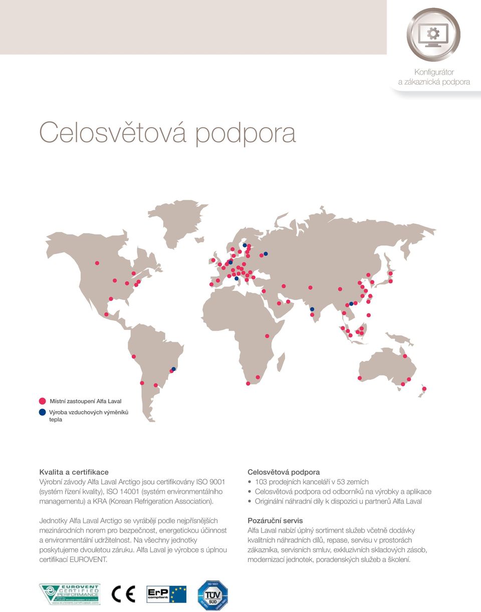 Jednotky Alfa Laval Arctigo se vyrábějí podle nejpřísnějších mezinárodních norem pro bezpečnost, energetickou účinnost a environmentální udržitelnost. Na všechny jednotky poskytujeme dvouletou záruku.