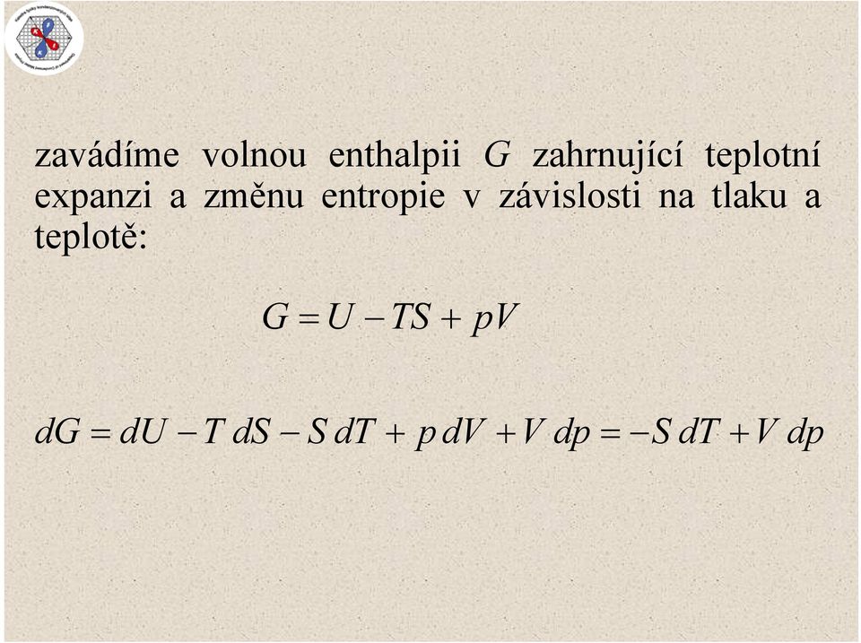 závislosti na tlaku a teplotě: G = U TS +