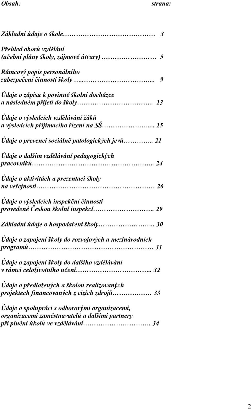 .. 15 Údaje o prevenci sociálně patologických jevů.. 21 Údaje o dalším vzdělávání pedagogických pracovníků.