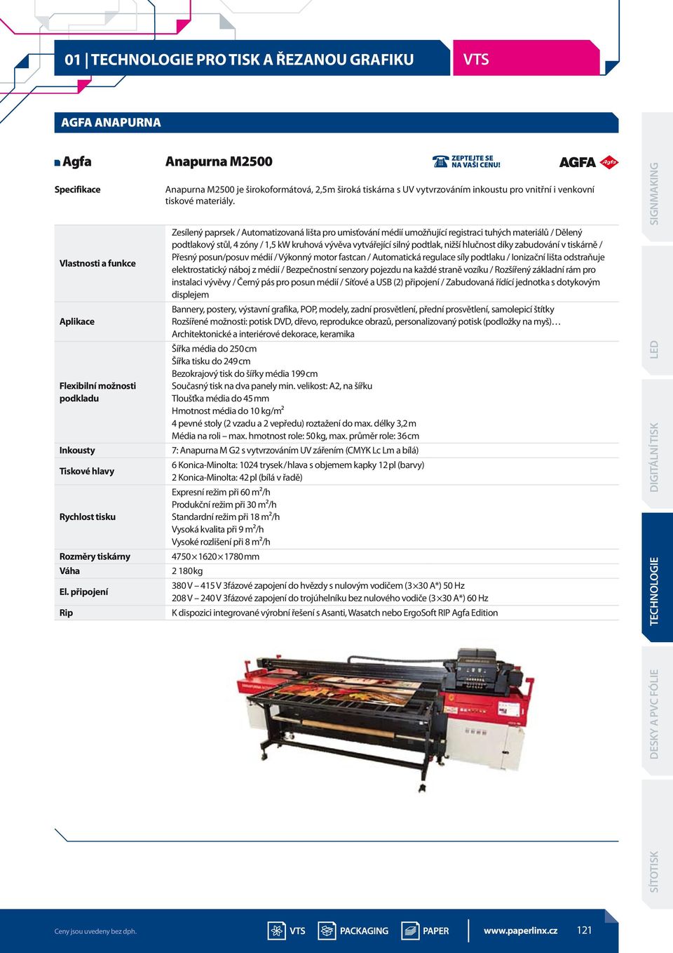 Zesílený paprsek / Automatizovaná lišta pro umisťování médií umožňující registraci tuhých materiálů / Dělený podtlakový stůl, 4 zóny / 1,5 kw kruhová vývěva vytvářející silný podtlak, nižší hlučnost