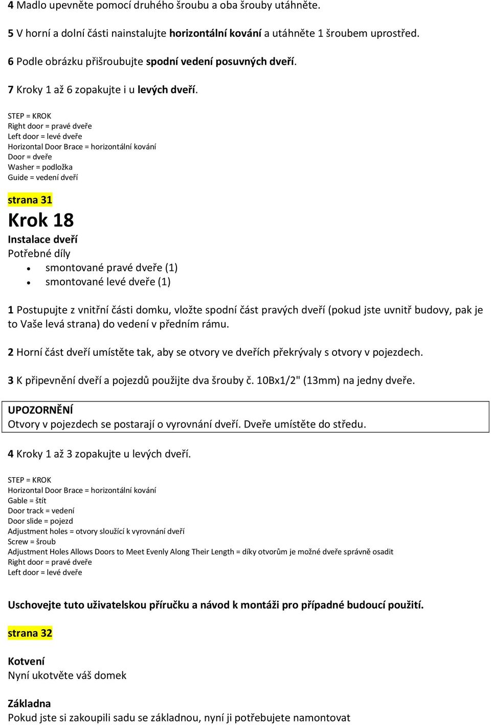 Right door = pravé dveře Left door = levé dveře Horizontal Door Brace = horizontální kování Door = dveře Washer = podložka Guide = vedení dveří strana 31 Krok 18 Instalace dveří smontované pravé