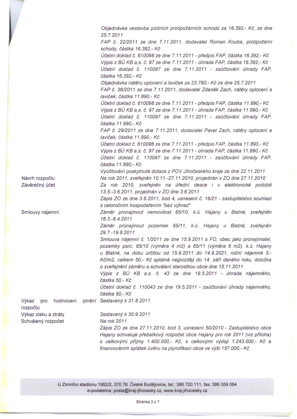 392,- Kč Účetnf doklad Č. 110097 ze dne 7.11.2011 - zaúčtování úhrady FAP, 16.392,- Kč Objednávka nátěru oplocenf a laviček za 23.780,- Kč ze dne 25.7.2011 FAP Č. 36/2011 ze dne 7.11.2011, dodavatel Zdeněk Zach, nátěry oplocení a laviček, 11.