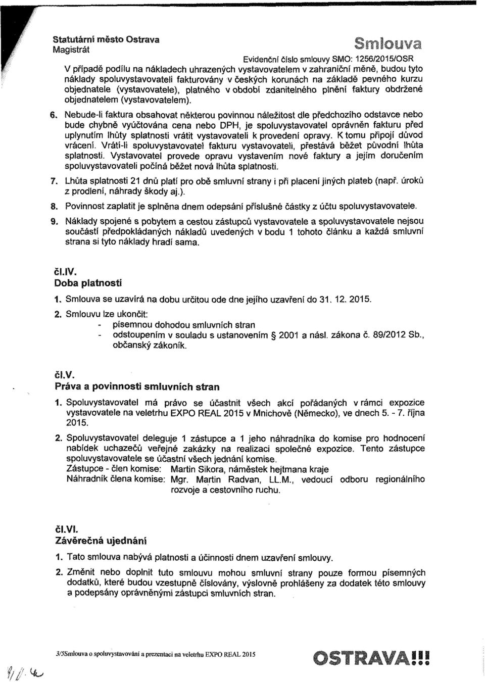 Nebude-li faktura obsahovat některou povinnou náležitost dle předchozího odstavce nebo bude chybně vyúčtována cena nebo DPH, je spoíuvystavovatel oprávněn fakturu před uplynutím lhůty splatnosti