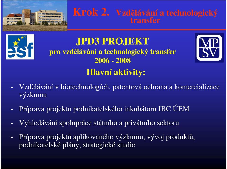 Hlavní aktivity: - Vzdělávání v biotechnologích, patentová ochrana a komercializace výzkumu -