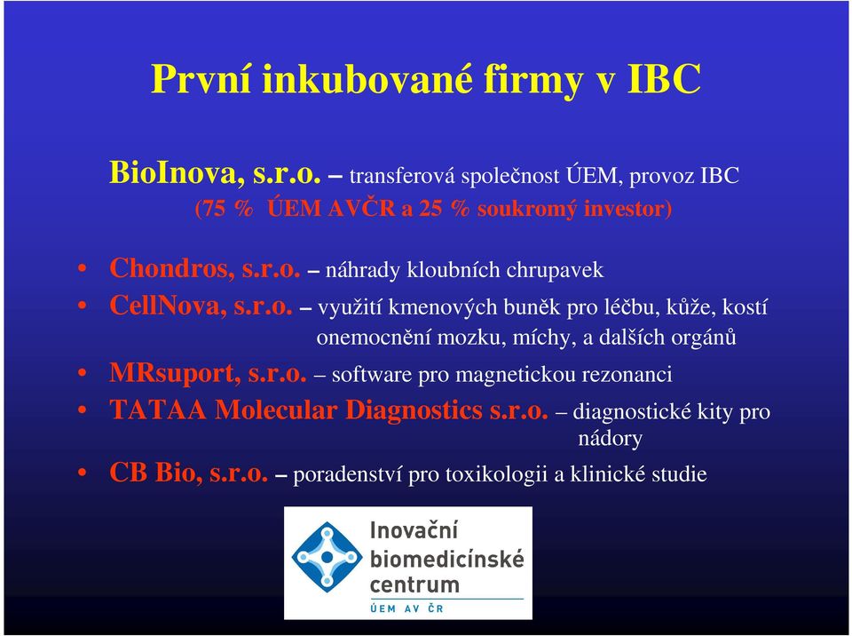 r.o. software pro magnetickou rezonanci TATAA Molecular Diagnostics s.r.o. diagnostické kity pro nádory CB Bio, s.