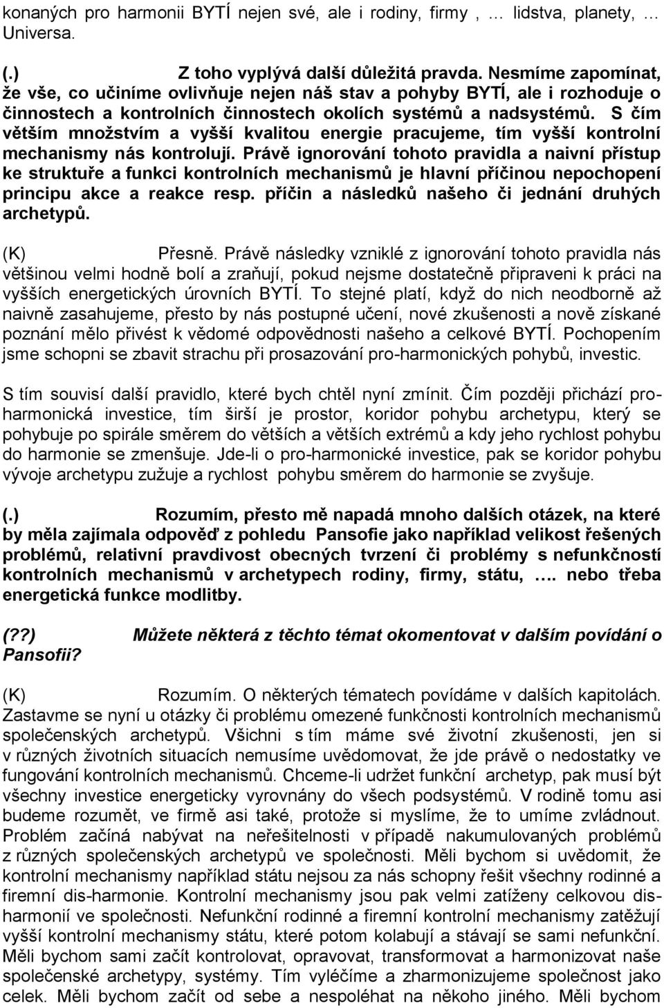 S čím větším množstvím a vyšší kvalitou energie pracujeme, tím vyšší kontrolní mechanismy nás kontrolují.