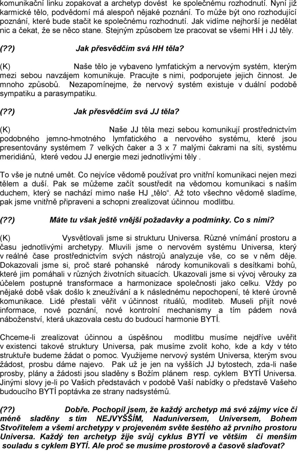 ?) Jak přesvědčím svá HH těla? Naše tělo je vybaveno lymfatickým a nervovým systém, kterým mezi sebou navzájem komunikuje. Pracujte s nimi, podporujete jejich činnost. Je mnoho způsobů.