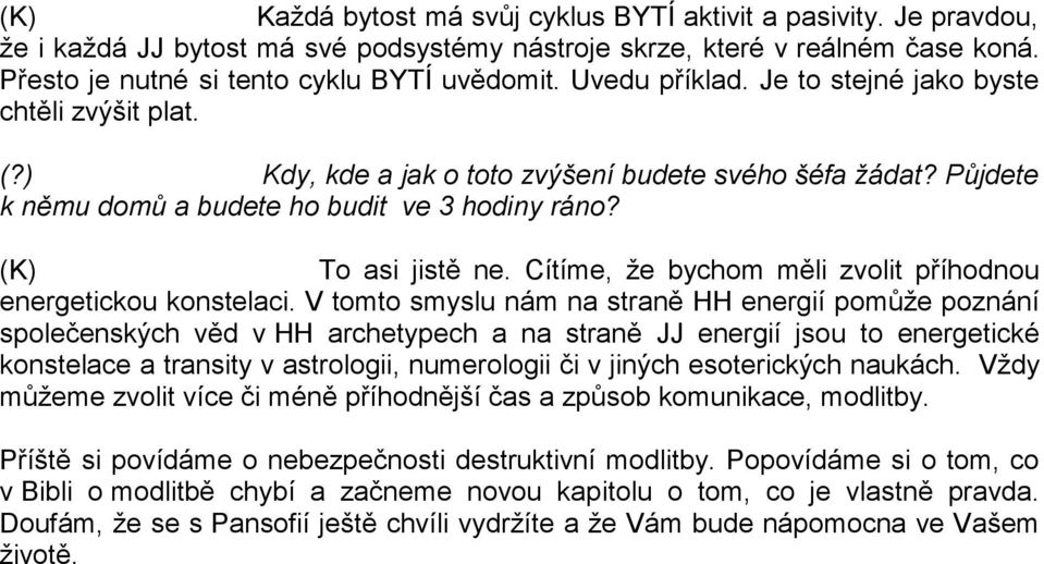 Cítíme, že bychom měli zvolit příhodnou energetickou konstelaci.