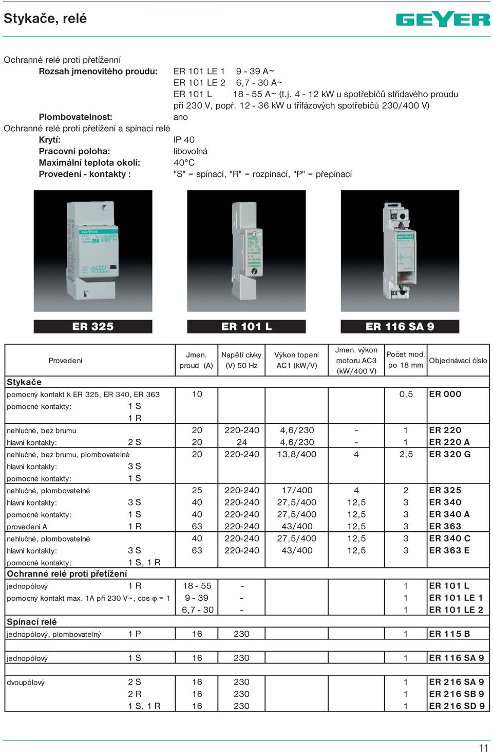 6,7-30 A ~ ER 101 L 18-55 A ~ (t.j. 4-12 kw u spotřebičů střídavého proudu při 230 V, popř.