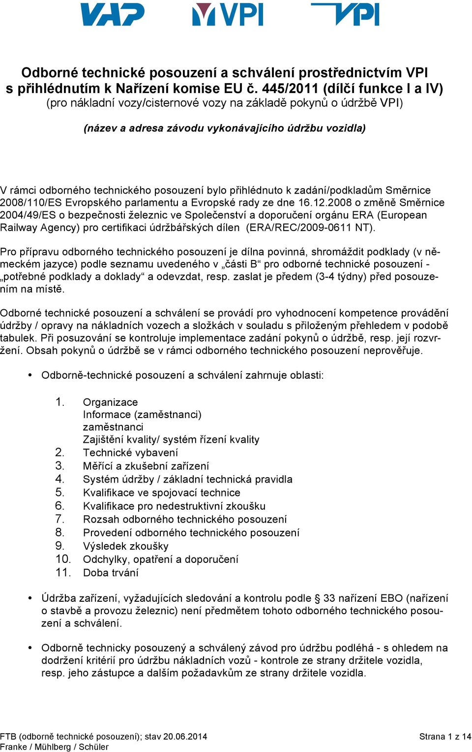 přihlédnuto k zadání/podkladům Směrnice 2008/110/ES Evropského parlamentu a Evropské rady ze dne 16.12.