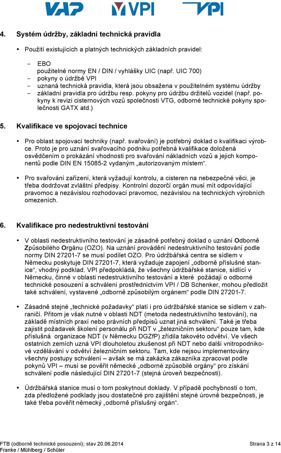 pokyny k revizi cisternových vozů společnosti VTG, odborné technické pokyny společnosti GATX atd.) 5. Kvalifikace ve spojovací technice Pro oblast spojovací techniky (např.