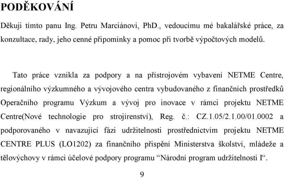 Výzkum a vývoj pro inovace v rámci projektu NETME Centre(Nové technologie pro strojírenství), Reg. č.: CZ.1.05/2.1.00/01.