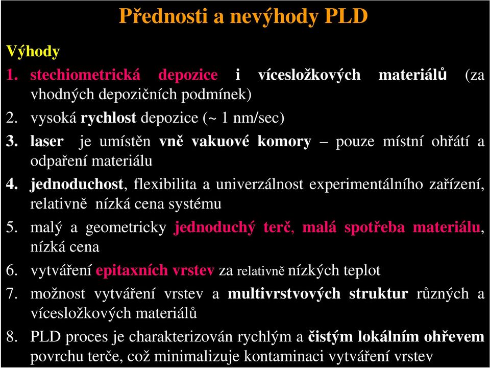 jednoduchost, flexibilita a univerzálnost experimentálního zařízení, relativně nízká cena systému 5.