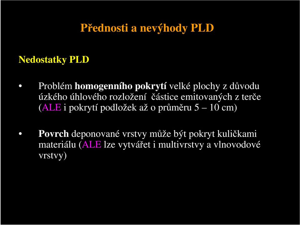 i pokrytí podložek až o průměru 5 10 cm) Povrch deponované vrstvy může být