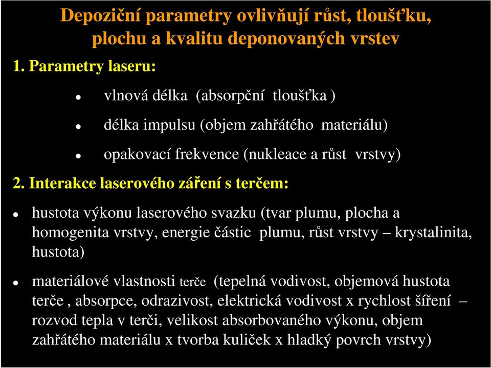 Interakce laserového záření s terčem: hustota výkonu laserového svazku (tvar plumu, plocha a homogenita vrstvy, energiečástic plumu, růst vrstvy krystalinita,